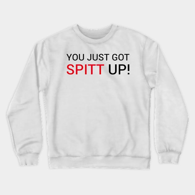 You got Spitt up Crewneck Sweatshirt by Greenlight Gaming & Entertainment